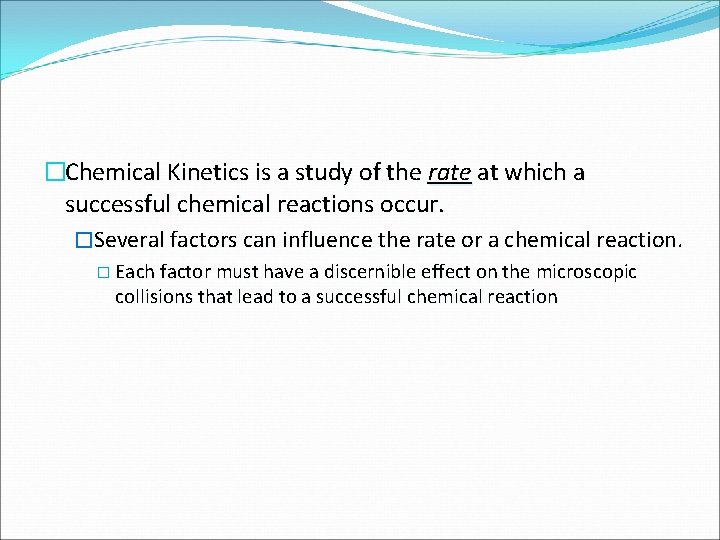 �Chemical Kinetics is a study of the rate at which a successful chemical reactions