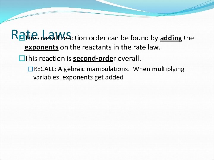 Rate Laws �The overall reaction order can be found by adding the exponents on
