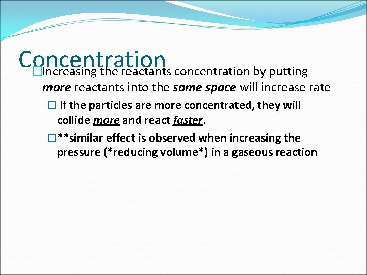 Concentration �Increasing the reactants concentration by putting more reactants into the same space will