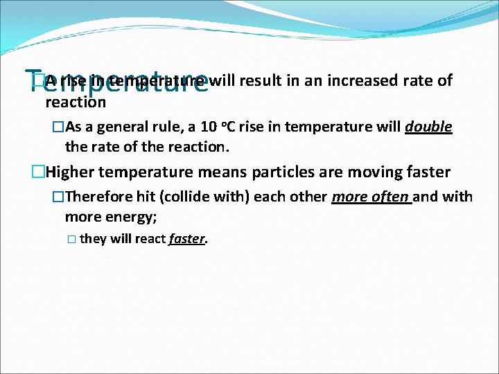 �A rise in temperature will result in an increased rate of Temperature reaction �As