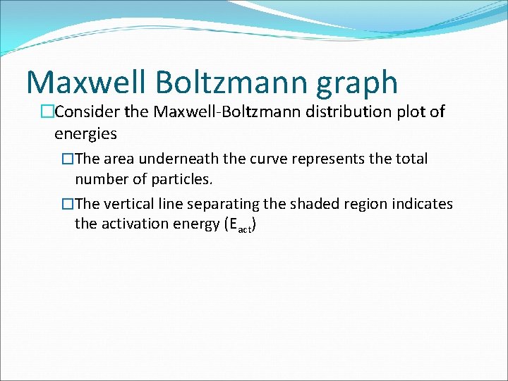 Maxwell Boltzmann graph �Consider the Maxwell-Boltzmann distribution plot of energies �The area underneath the