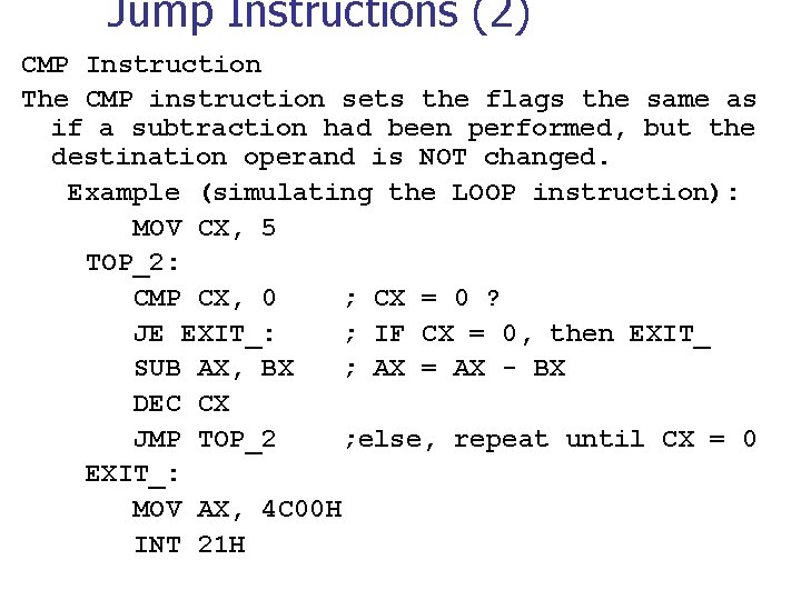 Jump Instructions (2) CMP Instruction The CMP instruction sets the flags the same as Jump Instructions (2) CMP Instruction The CMP instruction sets the flags the same as