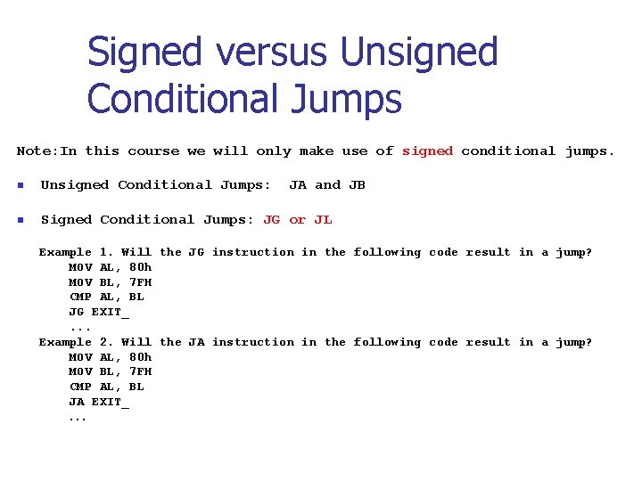 Signed versus Unsigned Conditional Jumps Note: In this course we will only make use