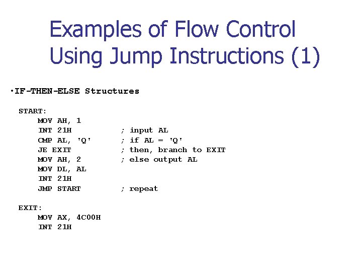 Examples of Flow Control Using Jump Instructions (1) • IF-THEN-ELSE Structures START: MOV AH, Examples of Flow Control Using Jump Instructions (1) • IF-THEN-ELSE Structures START: MOV AH,