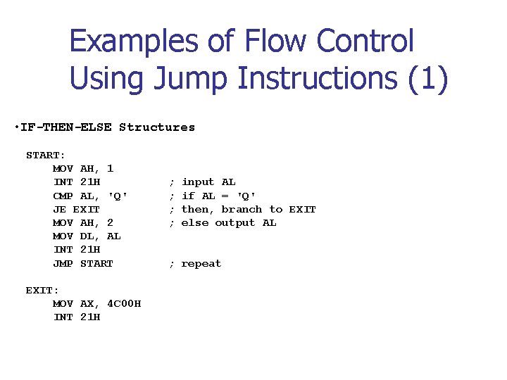 Examples of Flow Control Using Jump Instructions (1) • IF-THEN-ELSE Structures START: MOV AH,