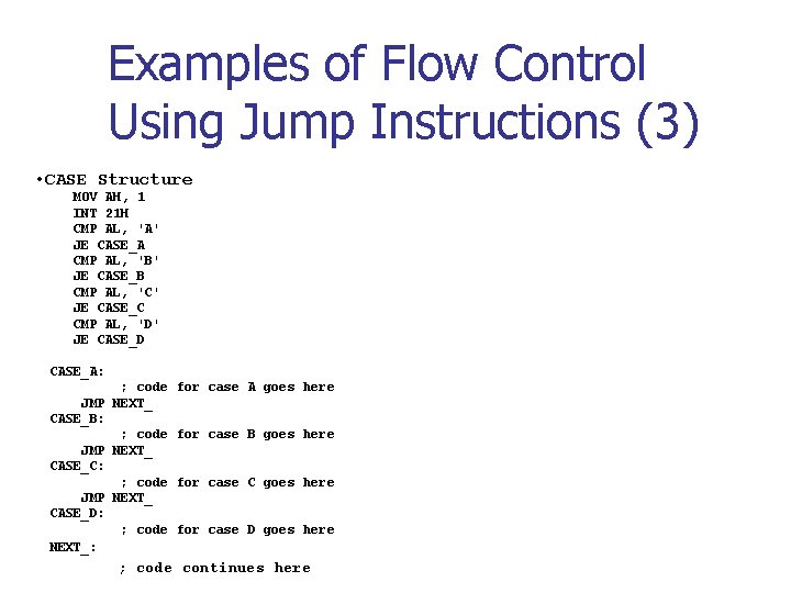 Examples of Flow Control Using Jump Instructions (3) • CASE Structure MOV AH, 1 Examples of Flow Control Using Jump Instructions (3) • CASE Structure MOV AH, 1