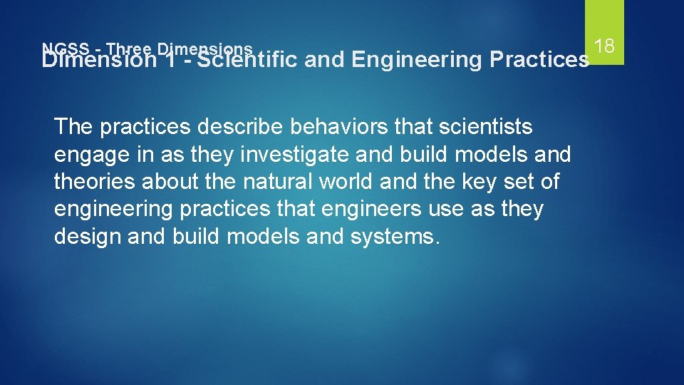 NGSS - Three Dimensions Dimension 1 - Scientific and Engineering Practices The practices describe