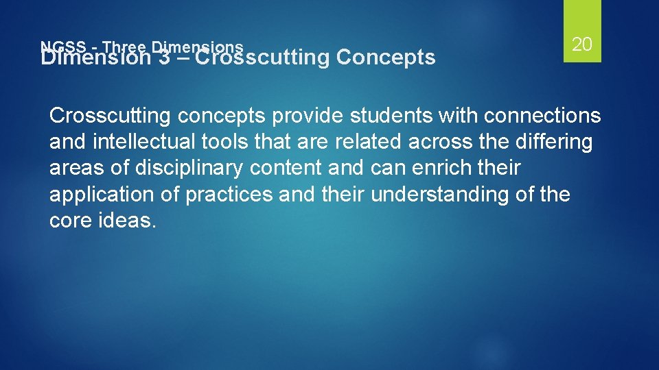 NGSS - Three Dimensions Dimension 3 – Crosscutting Concepts 20 Crosscutting concepts provide students