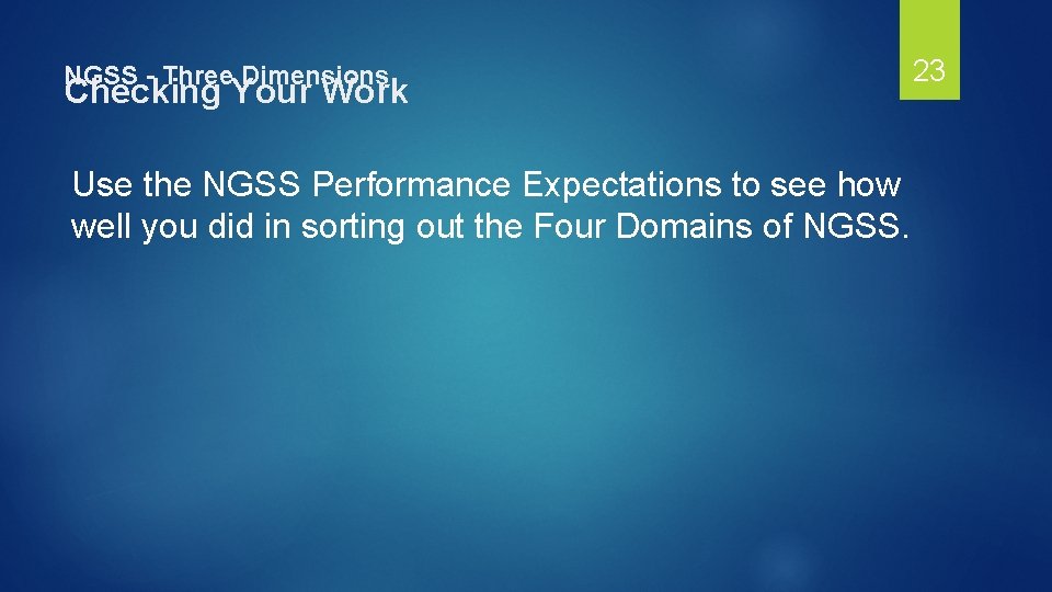 NGSS - Three Dimensions Checking Your Work Use the NGSS Performance Expectations to see