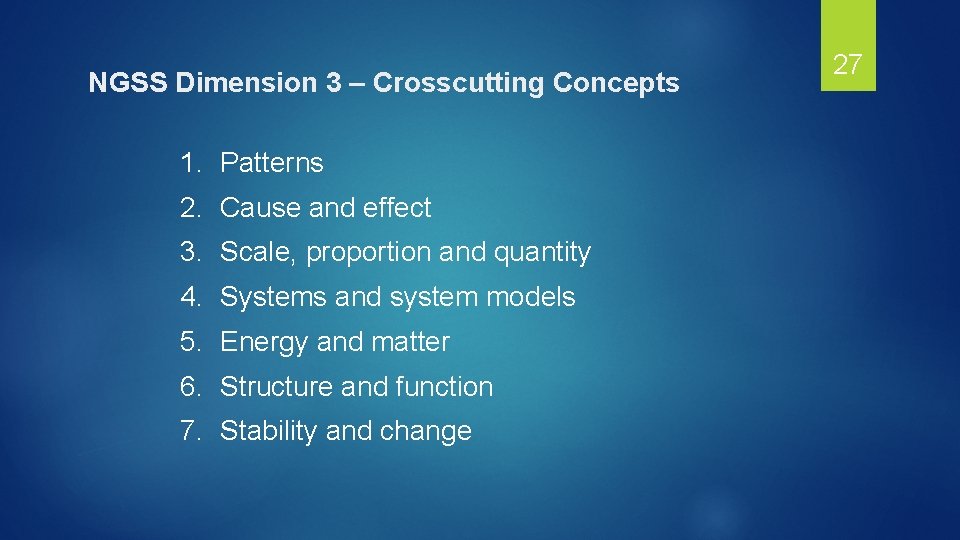 NGSS Dimension 3 – Crosscutting Concepts 1. Patterns 2. Cause and effect 3. Scale,