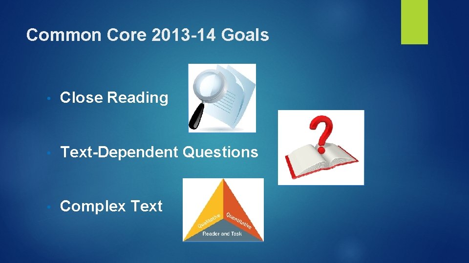 Common Core 2013 -14 Goals • Close Reading • Text-Dependent Questions • Complex Text