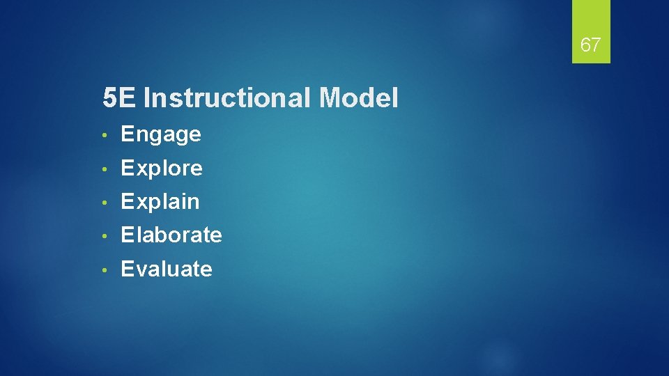 67 5 E Instructional Model • Engage • Explore • Explain • Elaborate •