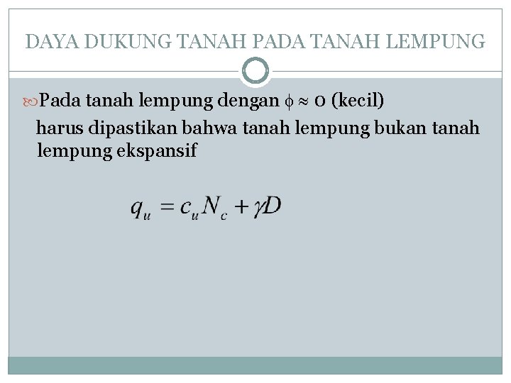 DAYA DUKUNG TANAH PADA TANAH LEMPUNG Pada tanah lempung dengan 0 (kecil) harus dipastikan