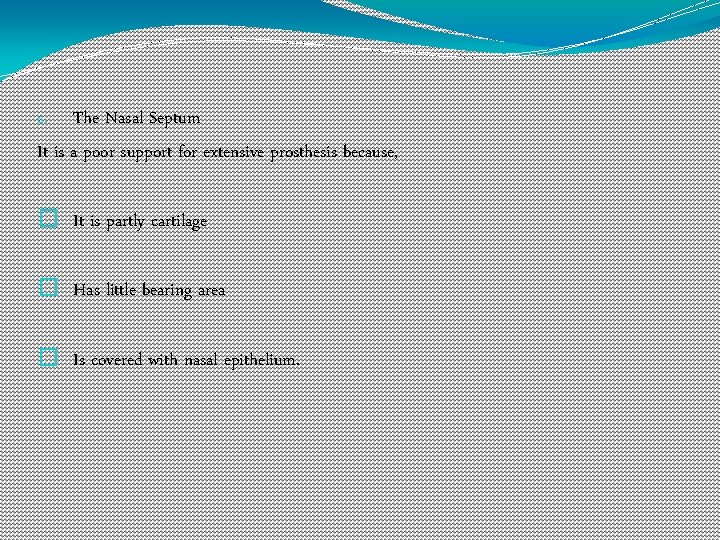 c. The Nasal Septum It is a poor support for extensive prosthesis because, �