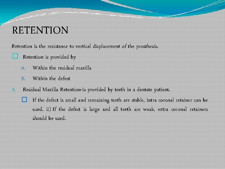 RETENTION Retention is the resistance to vertical displacement of the prosthesis. � Retention is