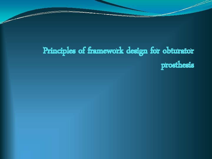 Principles of framework design for obturator prosthesis 