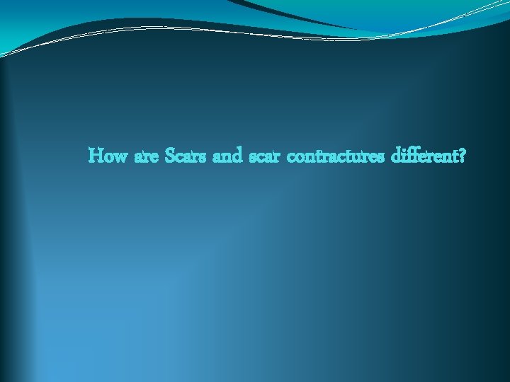 How are Scars and scar contractures different? 