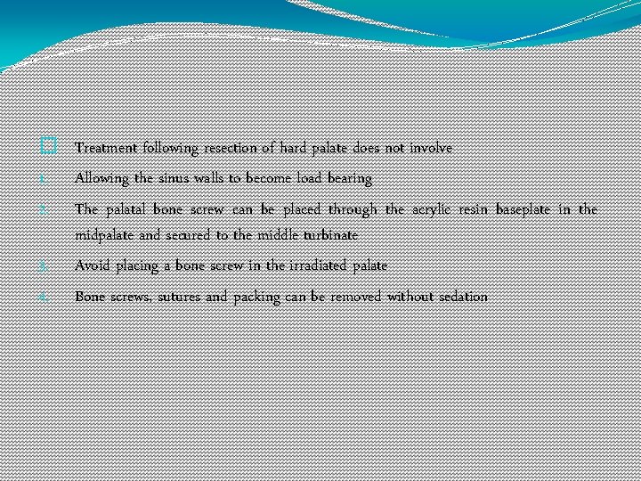 � Treatment following resection of hard palate does not involve 1. Allowing the sinus