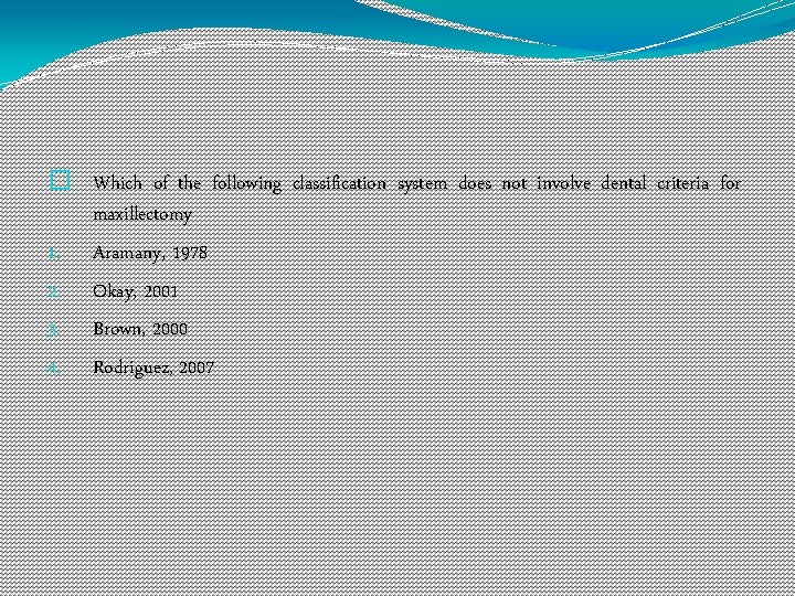 � Which of the following classification system does not involve dental criteria for maxillectomy