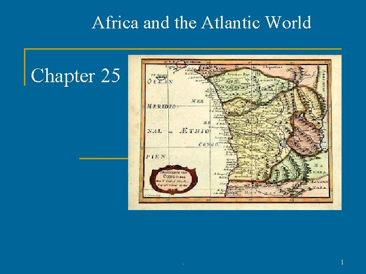 Africa and the Atlantic World Chapter 25 . 1 