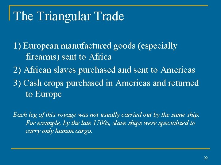 The Triangular Trade 1) European manufactured goods (especially firearms) sent to Africa 2) African