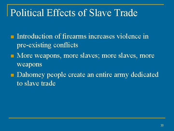 Political Effects of Slave Trade n n n Introduction of firearms increases violence in