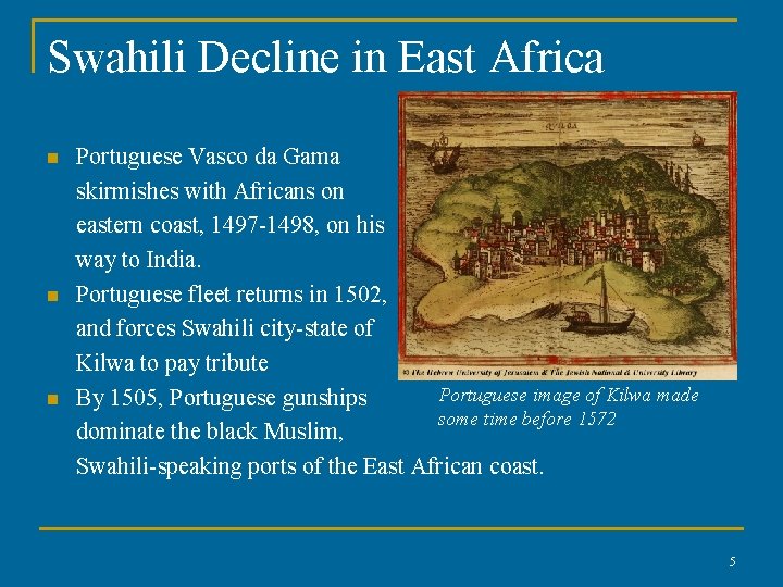 Swahili Decline in East Africa n n n Portuguese Vasco da Gama skirmishes with