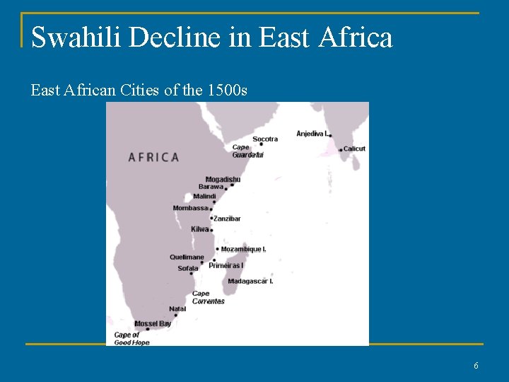 Swahili Decline in East African Cities of the 1500 s 6 