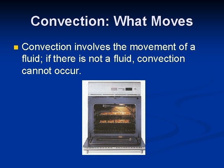 Convection: What Moves n Convection involves the movement of a fluid; if there is