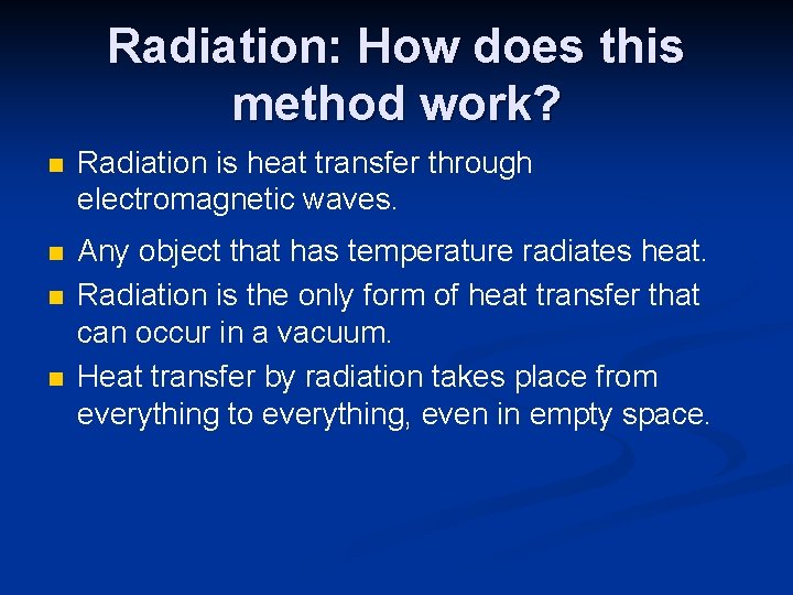 Radiation: How does this method work? n Radiation is heat transfer through electromagnetic waves.