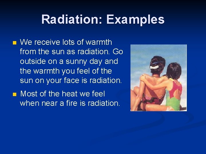 Radiation: Examples n We receive lots of warmth from the sun as radiation. Go