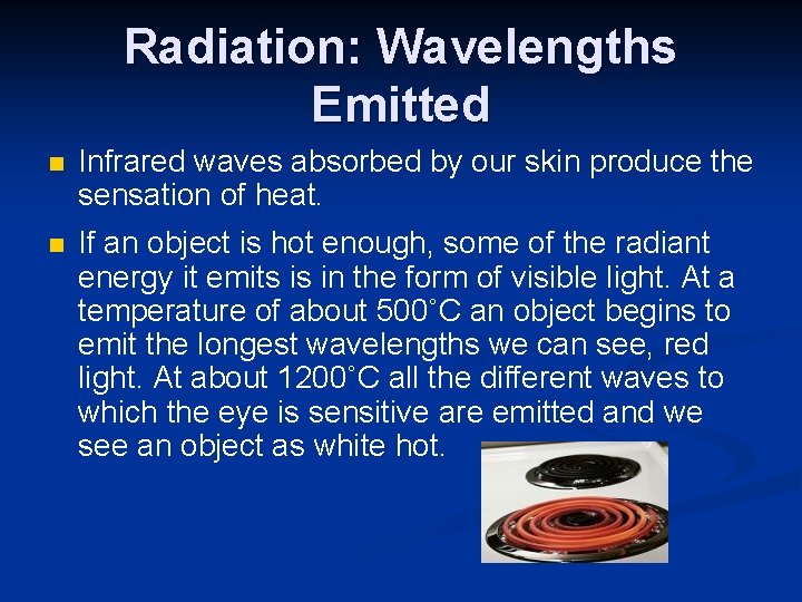 Radiation: Wavelengths Emitted n Infrared waves absorbed by our skin produce the sensation of