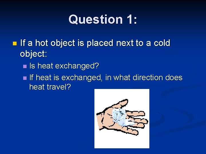 Question 1: n If a hot object is placed next to a cold object: