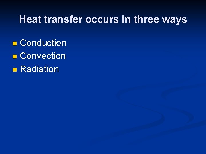 Heat transfer occurs in three ways Conduction n Convection n Radiation n 