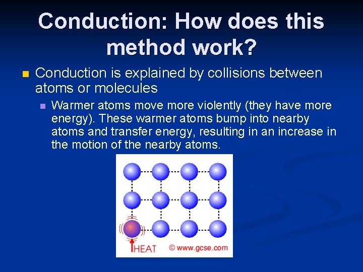 Conduction: How does this method work? n Conduction is explained by collisions between atoms
