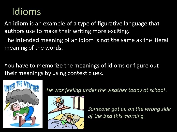 Idioms An idiom is an example of a type of figurative language that authors