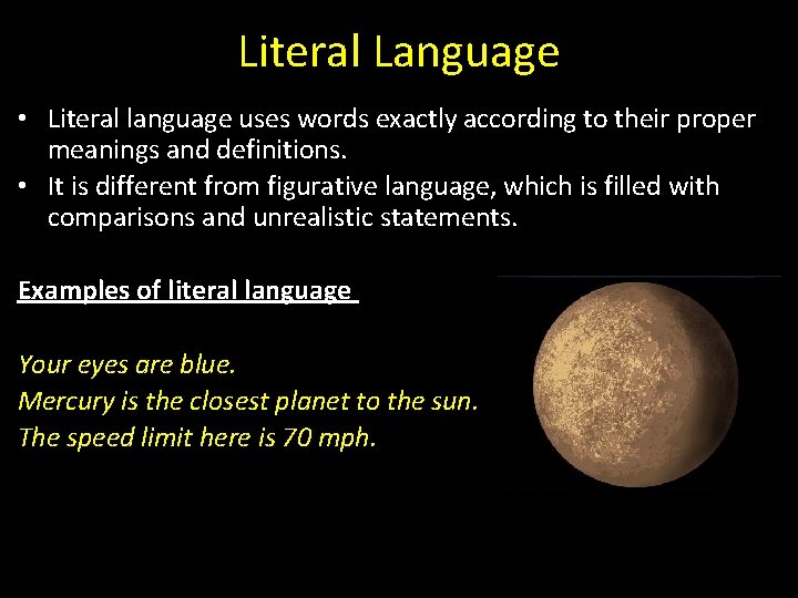 Literal Language • Literal language uses words exactly according to their proper meanings and