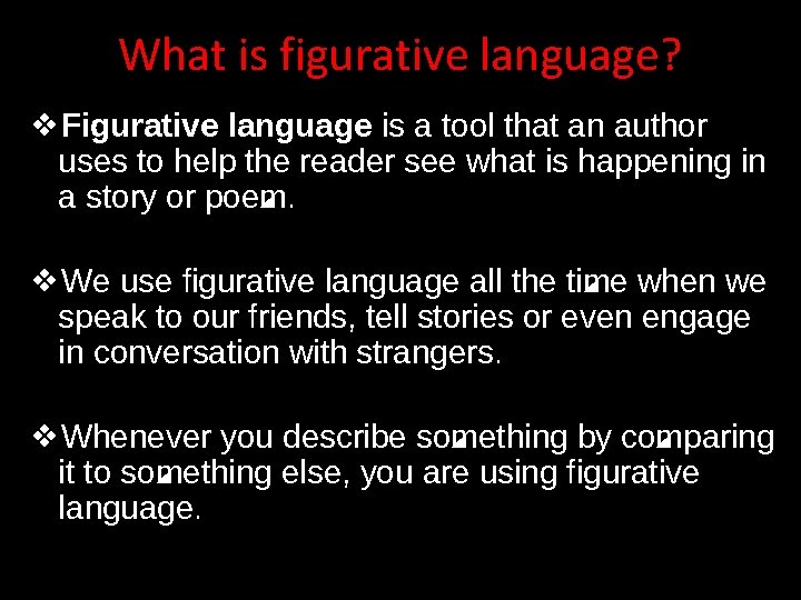 What is figurative language? ❖Figurative language is a tool that an author uses to