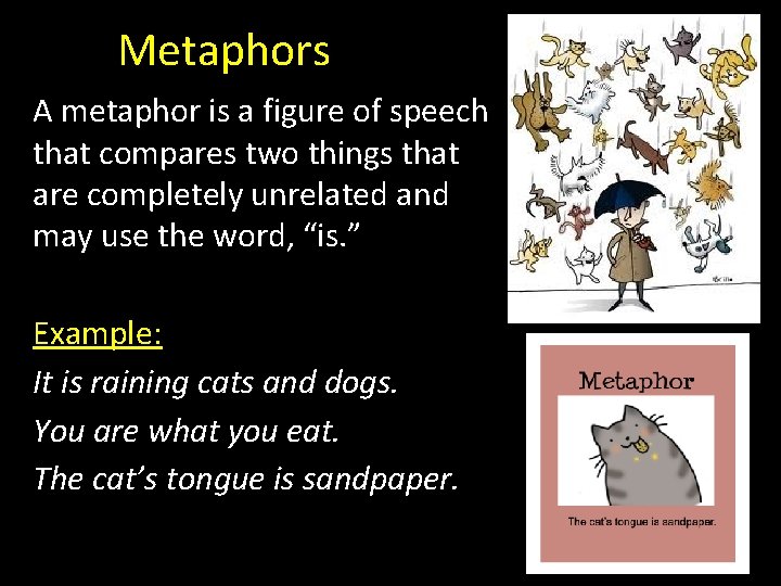 Metaphors A metaphor is a figure of speech that compares two things that are