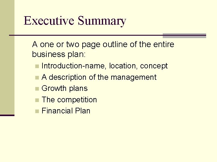 Executive Summary A one or two page outline of the entire business plan: Introduction-name,