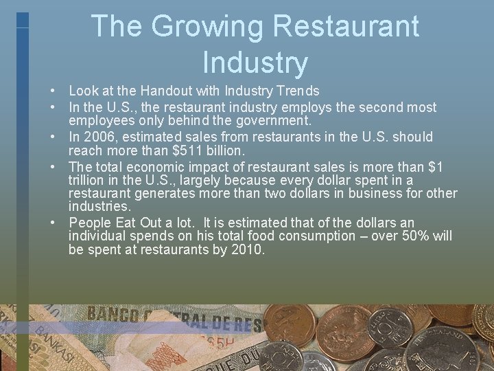 The Growing Restaurant Industry • Look at the Handout with Industry Trends • In