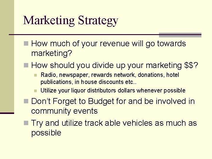 Marketing Strategy n How much of your revenue will go towards marketing? n How