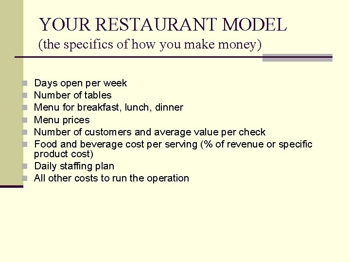 YOUR RESTAURANT MODEL (the specifics of how you make money) Days open per week