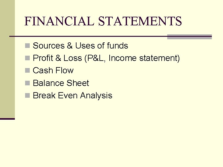 FINANCIAL STATEMENTS n Sources & Uses of funds n Profit & Loss (P&L, Income