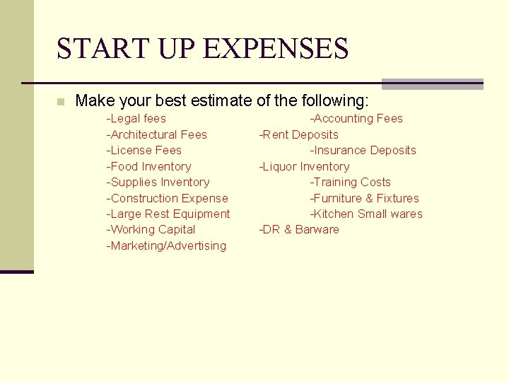 START UP EXPENSES n Make your best estimate of the following: -Legal fees -Architectural