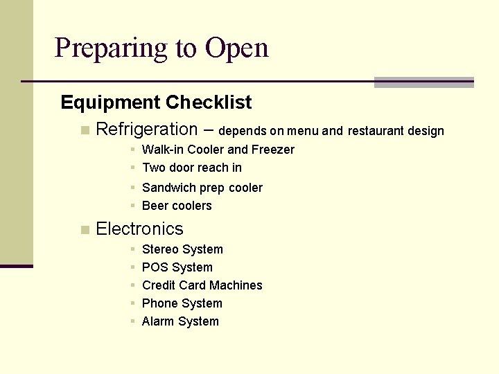 Preparing to Open Equipment Checklist n Refrigeration – depends on menu and restaurant design