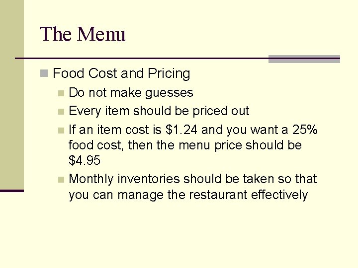 The Menu n Food Cost and Pricing n Do not make guesses n Every