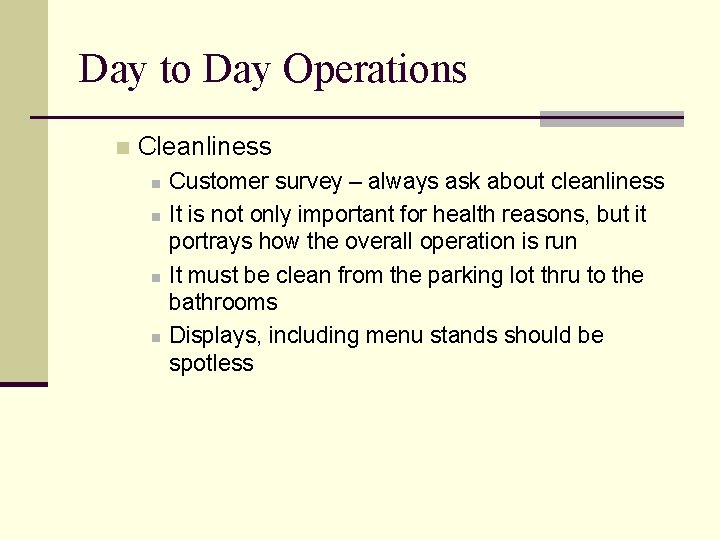 Day to Day Operations n Cleanliness n n Customer survey – always ask about