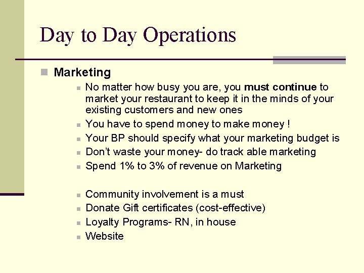 Day to Day Operations n Marketing n No matter how busy you are, you