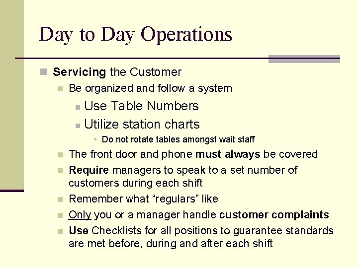 Day to Day Operations n Servicing the Customer n Be organized and follow a